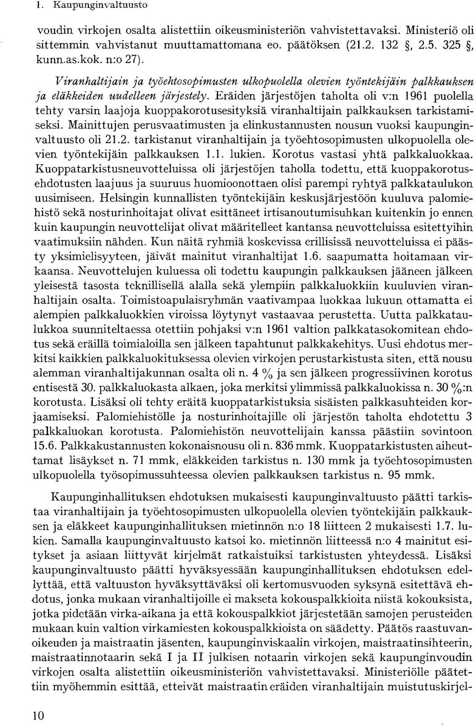 Eräiden järjestöjen taholta oli v:n 1961 puolella tehty varsin laajoja kuoppakorotusesityksiä viranhaltijain palkkauksen tarkistamiseksi.