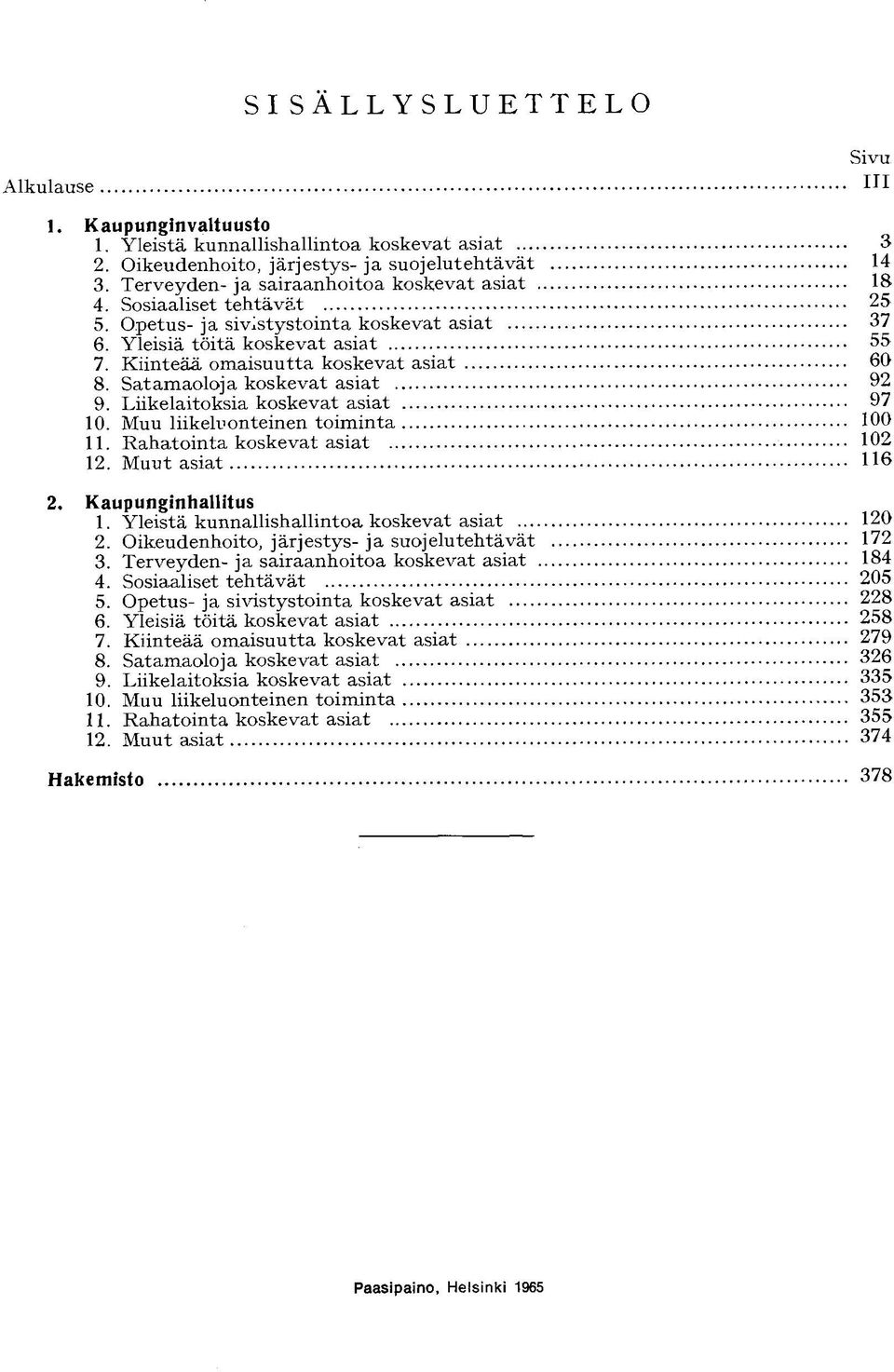 Satamaoloja koskevat asiat 9. Liikelaitoksia koskevat asiat 10. Muu liikeluonteinen toiminta 11. R a h a t o i n t a koskevat asiat 12.