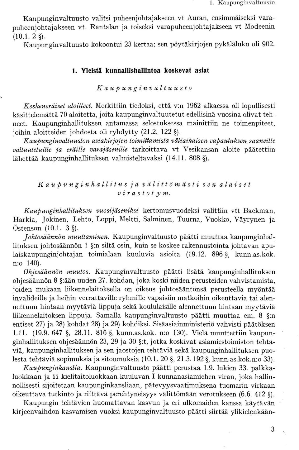 Merkittiin tiedoksi, että v:n 1962 alkaessa oli lopullisesti käsittelemättä 70 aloitetta, joita kaupunginvaltuutetut edellisinä vuosina olivat tehneet.