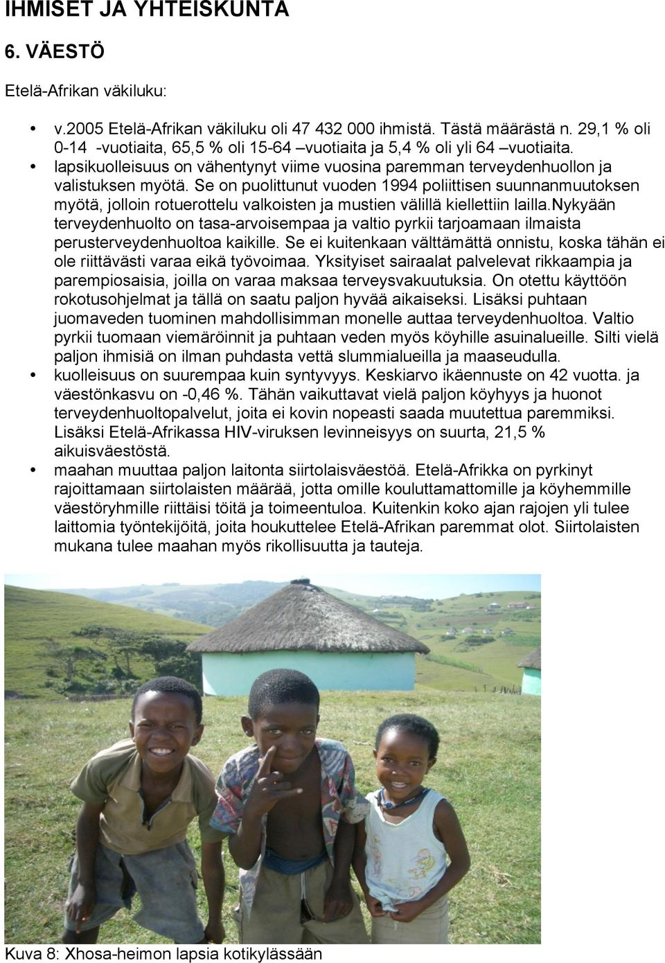 Se on puolittunut vuoden 1994 poliittisen suunnanmuutoksen myötä, jolloin rotuerottelu valkoisten ja mustien välillä kiellettiin lailla.