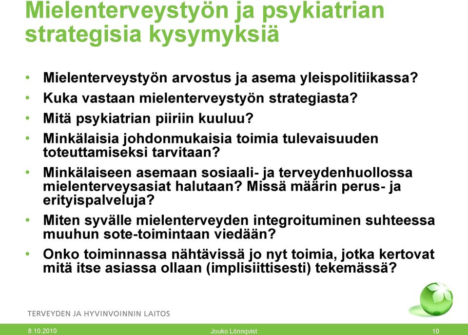 Minkälaiseen asemaan sosiaali- ja terveydenhuollossa mielenterveysasiat halutaan? Missä määrin perus- ja erityispalveluja?