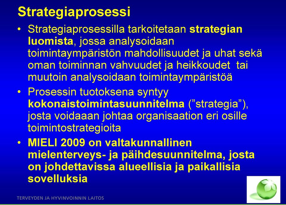 tuotoksena syntyy kokonaistoimintasuunnitelma ( strategia ), josta voidaaan johtaa organisaation eri osille