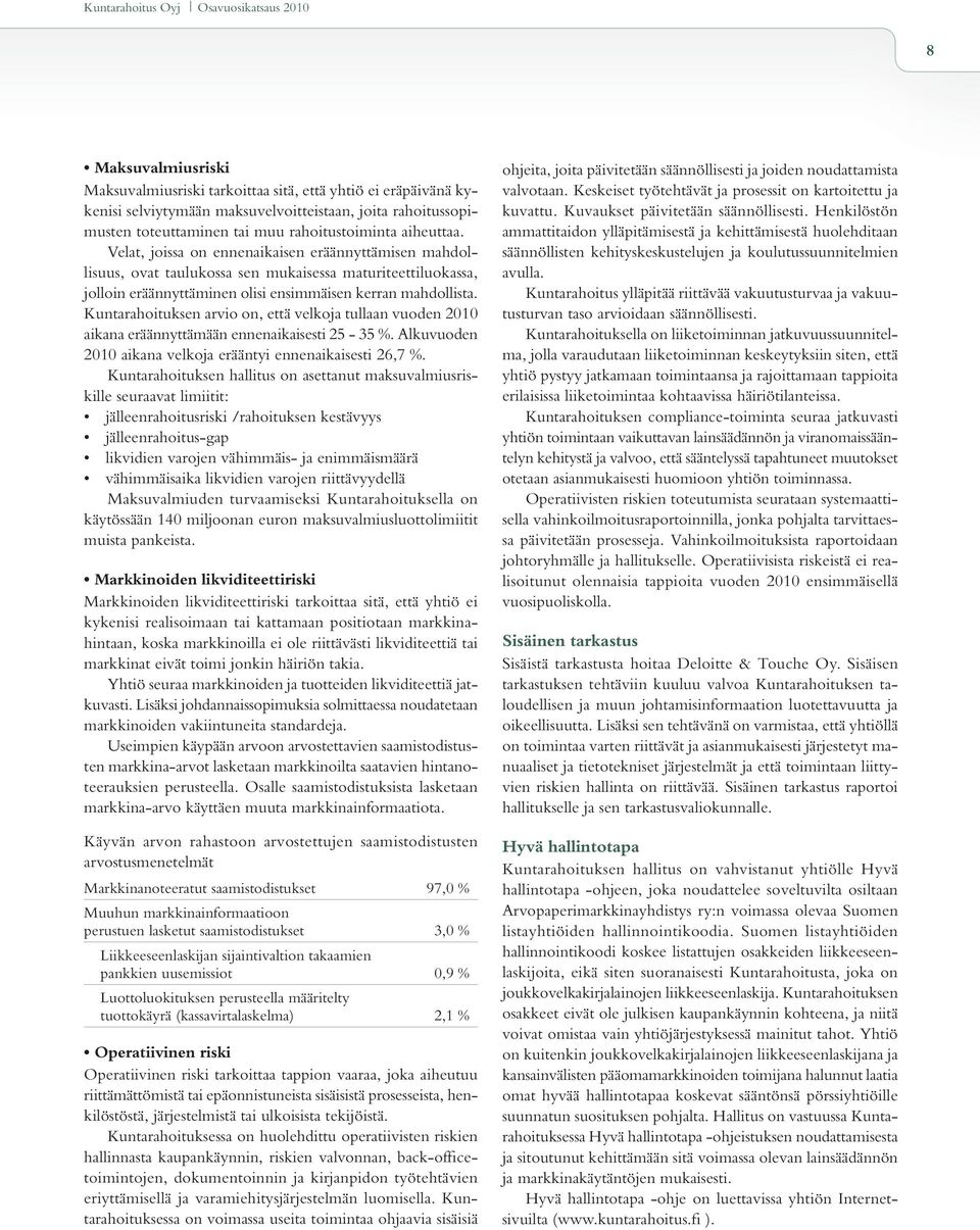 Kuntarahoituksen arvio on, että velkoja tullaan vuoden 2010 aikana eräännyttämään ennenaikaisesti 25-35 %. Alkuvuoden 2010 aikana velkoja erääntyi ennenaikaisesti 26,7 %.