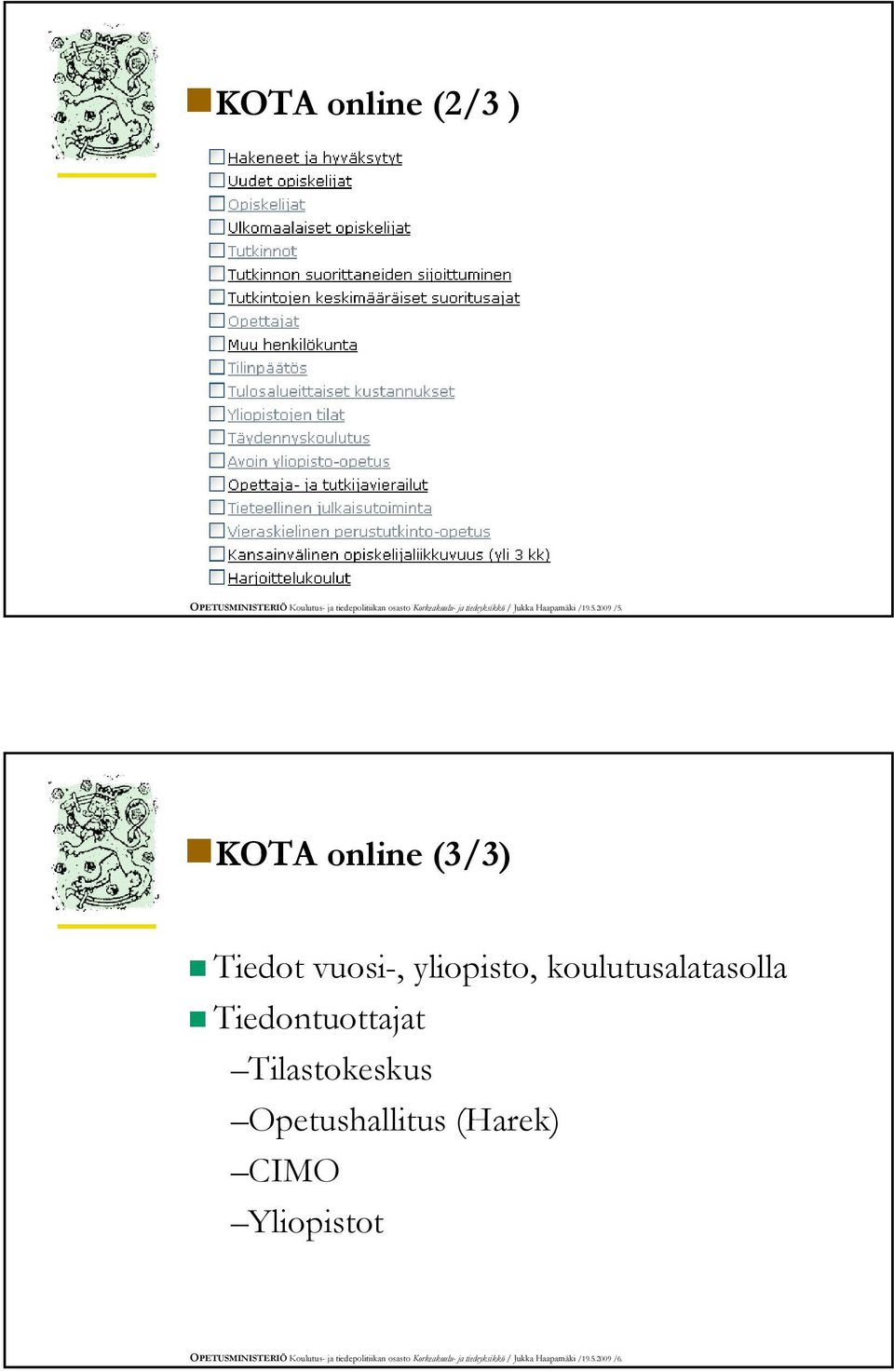 KOTA online (3/3) Tiedot vuosi-, yliopisto, koulutusalatasolla Tiedontuottajat Tilastokeskus