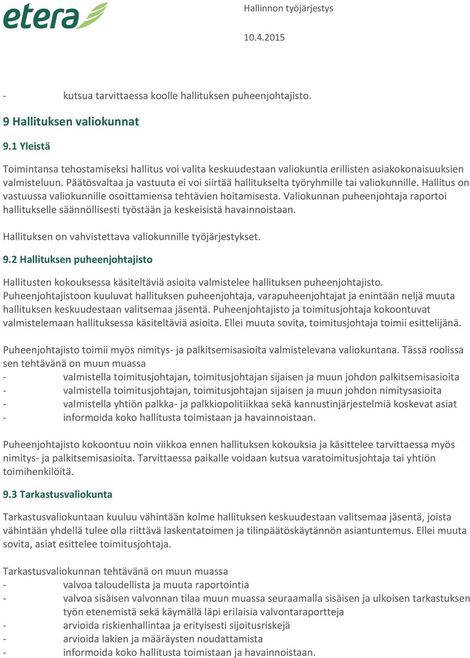 Päätösvaltaa ja vastuuta ei voi siirtää hallitukselta työryhmille tai valiokunnille. Hallitus on vastuussa valiokunnille osoittamiensa tehtävien hoitamisesta.