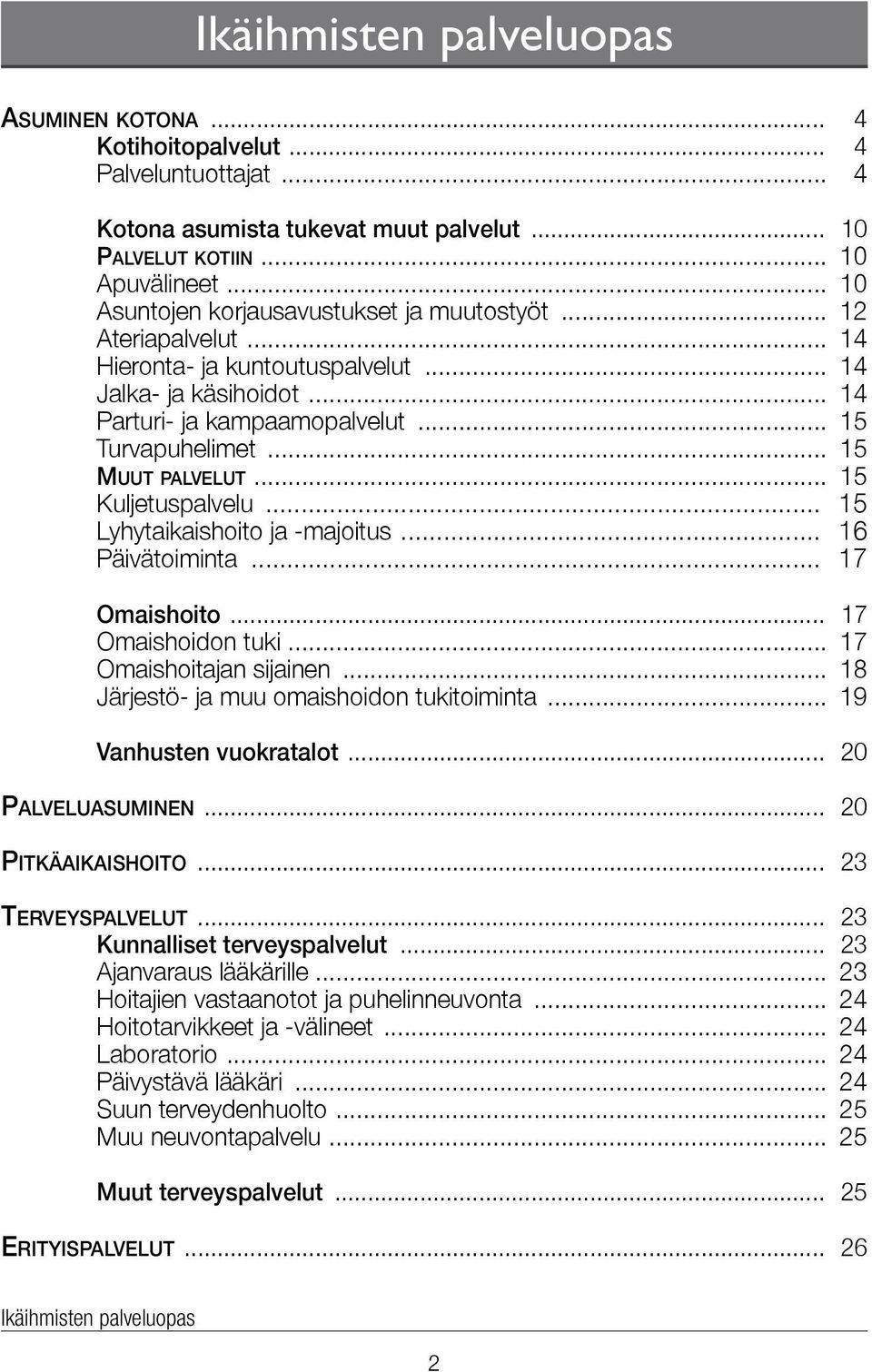 .. 15 Muut palvelut... 15 Kuljetuspalvelu... 15 Lyhytaikaishoito ja -majoitus... 16 Päivätoiminta... 17 Omaishoito... 17 Omaishoidon tuki... 17 Omaishoitajan sijainen.