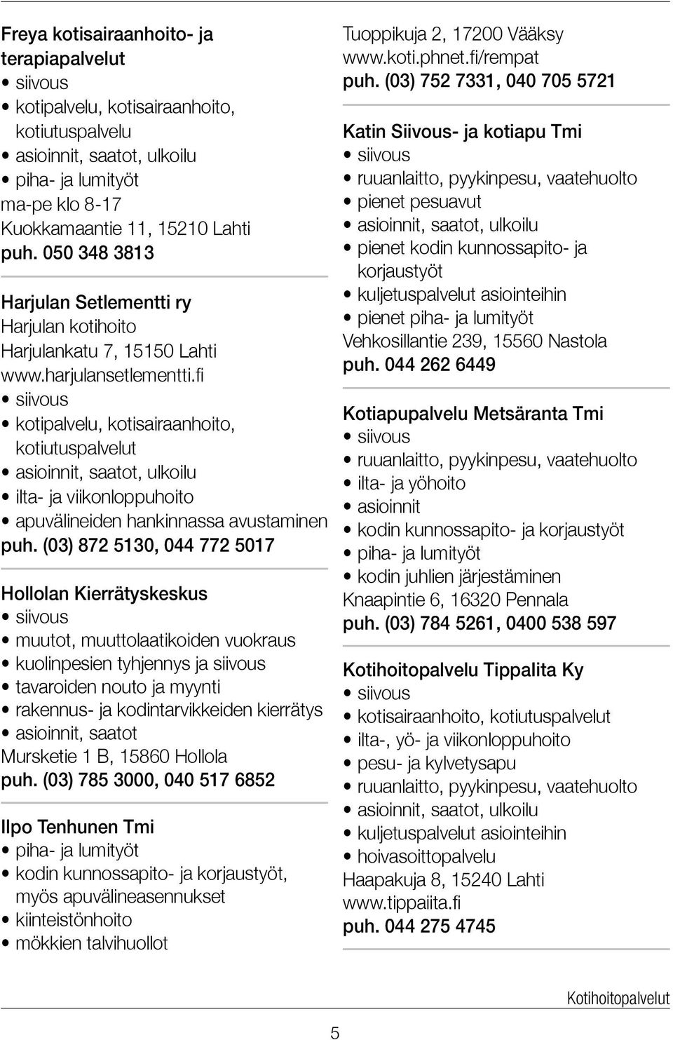 fi kotipalvelu, kotisairaanhoito, kotiutuspalvelut ilta- ja viikonloppuhoito apuvälineiden hankinnassa avustaminen puh.