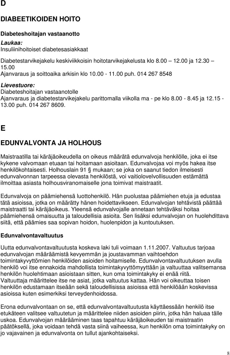 15-13.00 puh. 014 267 8609. E EDUNVALVONTA JA HOLHOUS Maistraatilla tai käräjäoikeudella on oikeus määrätä edunvalvoja henkilölle, joka ei itse kykene valvomaan etuaan tai hoitamaan asioitaan.