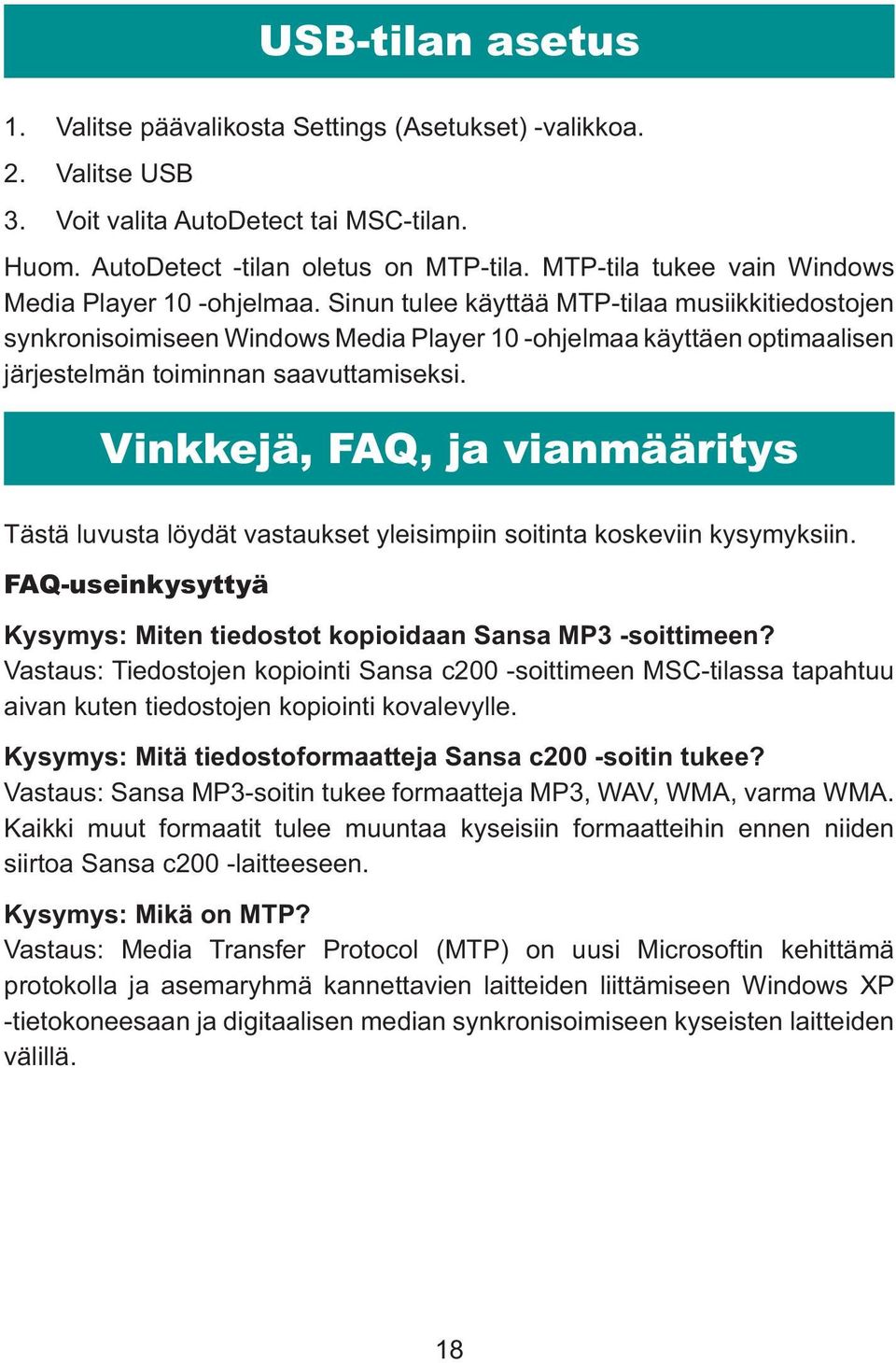 Sinun tulee käyttää MTP-tilaa musiikkitiedostojen synkronisoimiseen Windows Media Player 10 -ohjelmaa käyttäen optimaalisen järjestelmän toiminnan saavuttamiseksi.