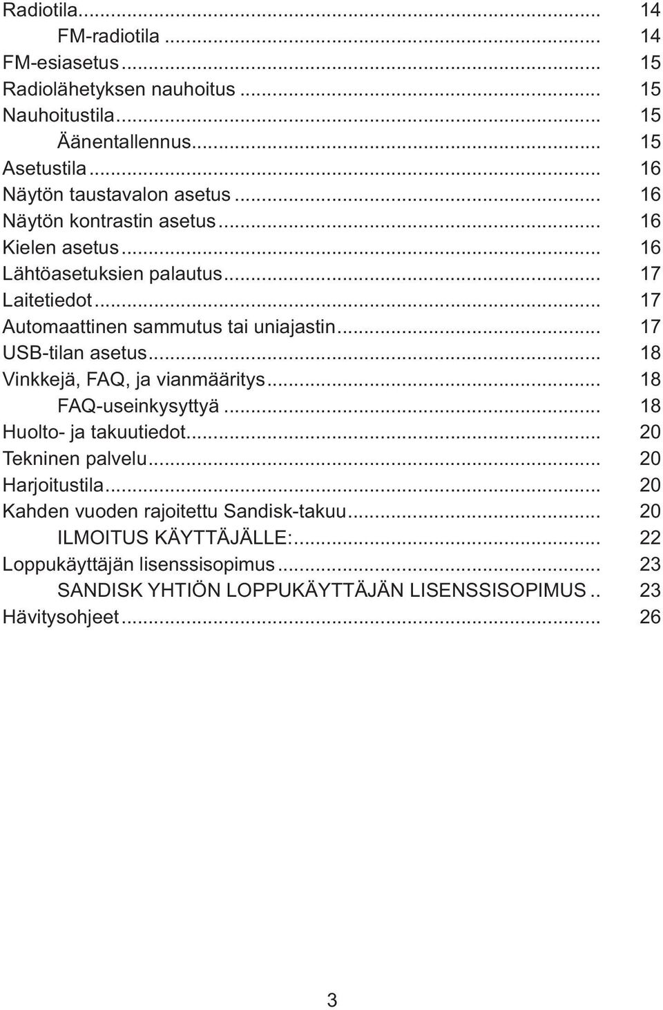 .. 17 Automaattinen sammutus tai uniajastin... 17 USB-tilan asetus... 18 Vinkkejä, FAQ, ja vianmääritys... 18 FAQ-useinkysyttyä... 18 Huolto- ja takuutiedot.