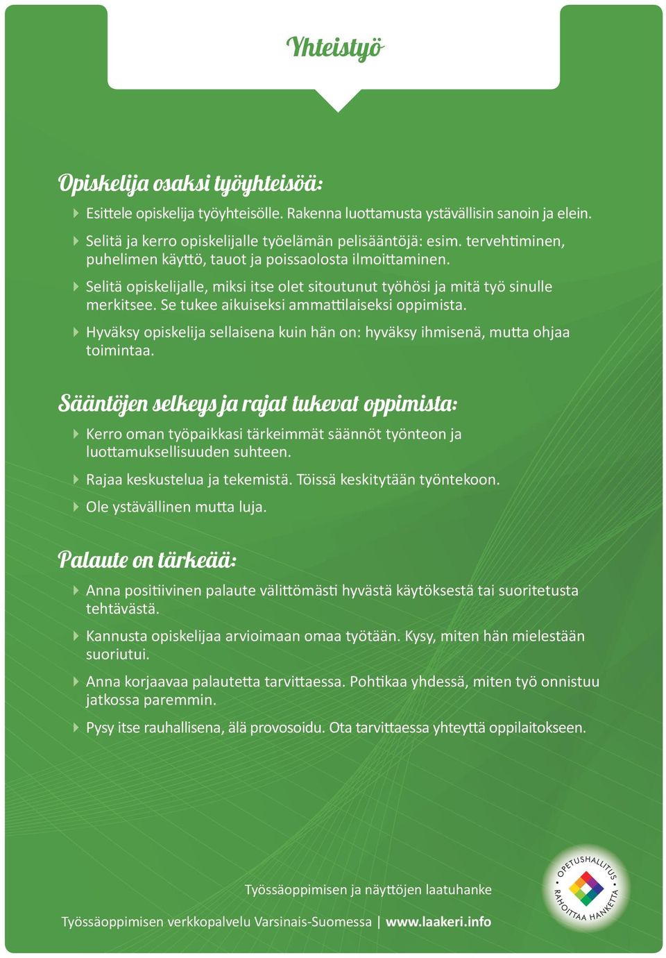 Se tukee aikuiseksi ammattilaiseksi oppimista. Hyväksy opiskelija sellaisena kuin hän on: hyväksy ihmisenä, mutta ohjaa toimintaa.