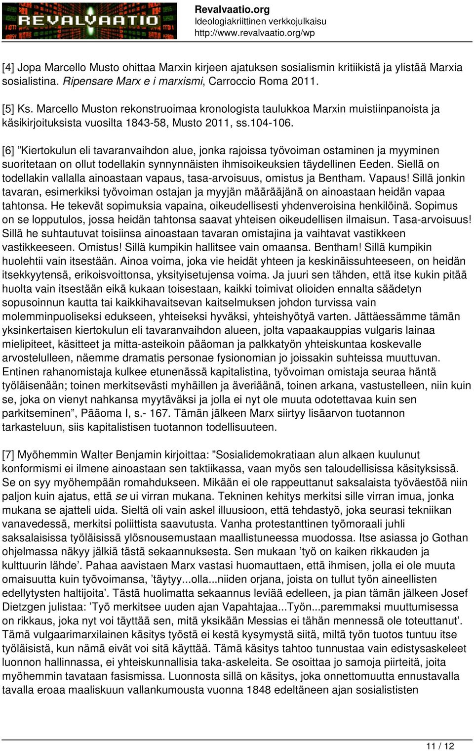 [6] Kiertokulun eli tavaranvaihdon alue, jonka rajoissa työvoiman ostaminen ja myyminen suoritetaan on ollut todellakin synnynnäisten ihmisoikeuksien täydellinen Eeden.