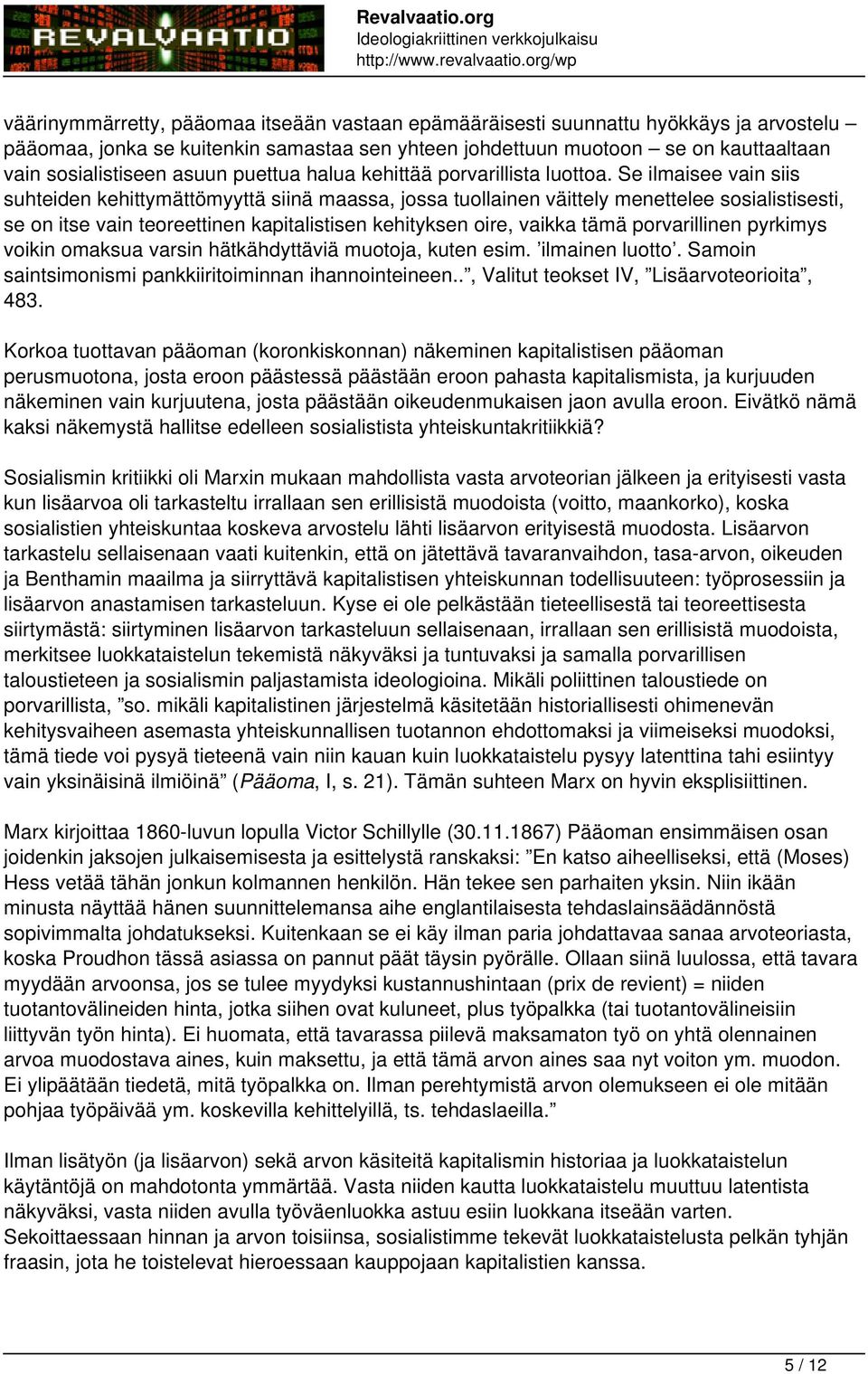 Se ilmaisee vain siis suhteiden kehittymättömyyttä siinä maassa, jossa tuollainen väittely menettelee sosialistisesti, se on itse vain teoreettinen kapitalistisen kehityksen oire, vaikka tämä