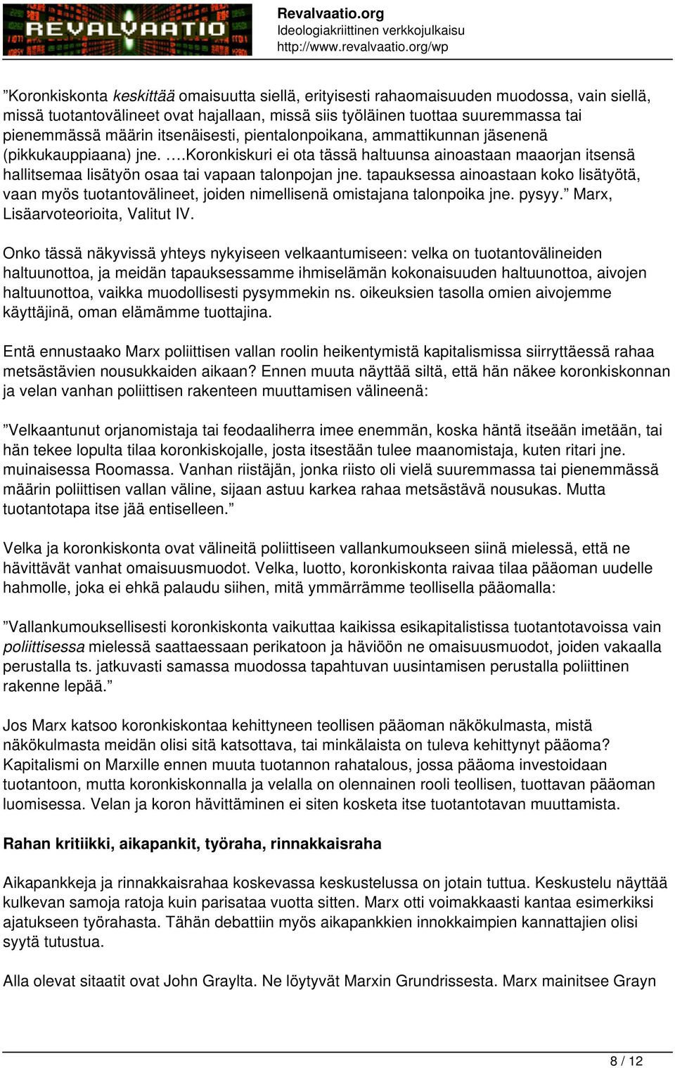 tapauksessa ainoastaan koko lisätyötä, vaan myös tuotantovälineet, joiden nimellisenä omistajana talonpoika jne. pysyy. Marx, Lisäarvoteorioita, Valitut IV.