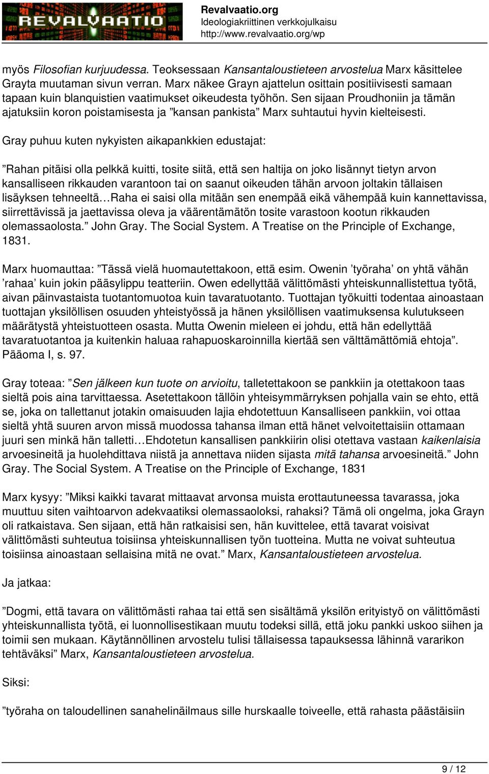 Sen sijaan Proudhoniin ja tämän ajatuksiin koron poistamisesta ja kansan pankista Marx suhtautui hyvin kielteisesti.