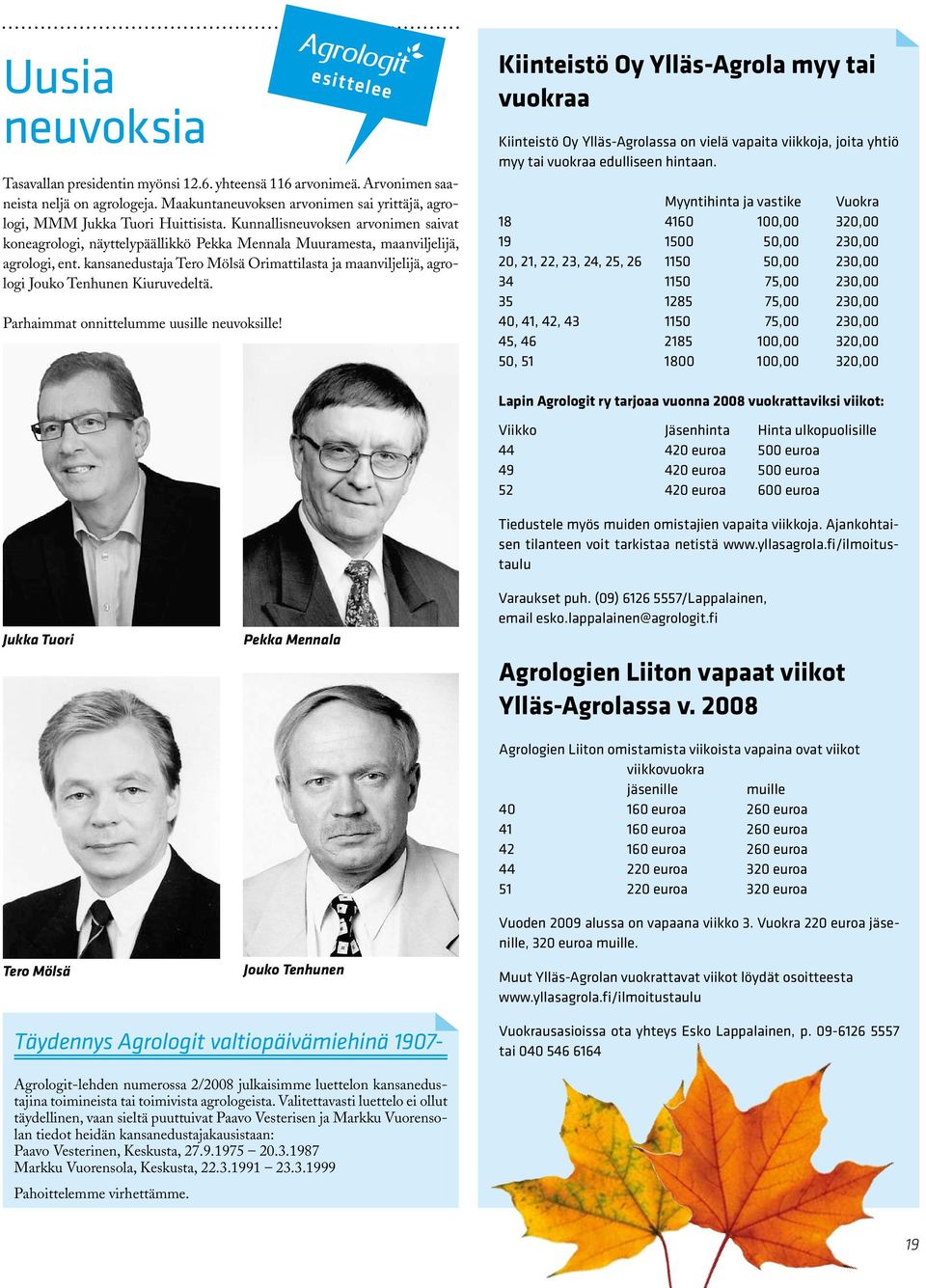 kansanedustaja Tero Mölsä Orimattilasta ja maanviljelijä, agrologi Jouko Tenhunen Kiuruvedeltä. Parhaimmat onnittelumme uusille neuvoksille!