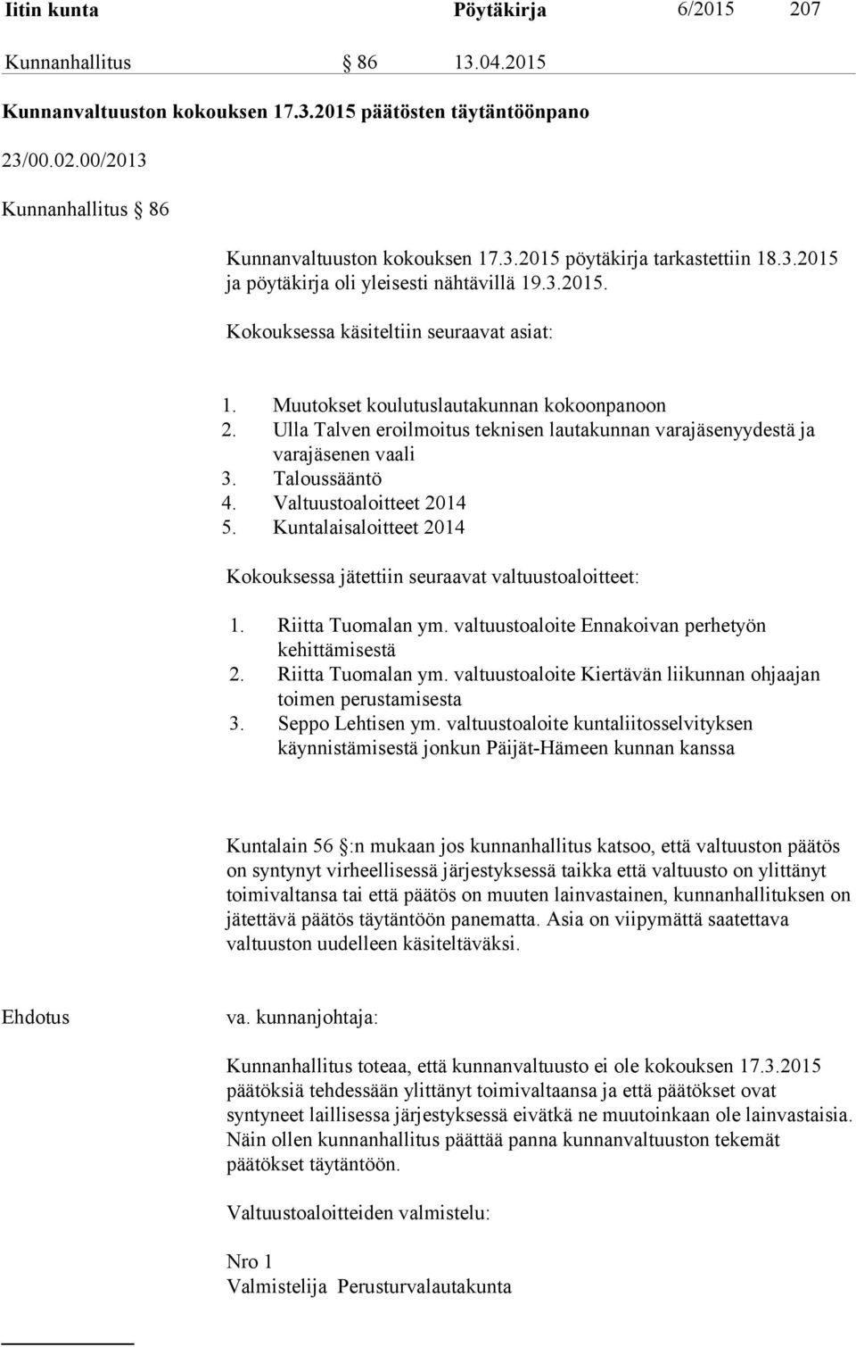 Ulla Talven eroilmoitus teknisen lautakunnan varajäsenyydestä ja varajäsenen vaali 3. Taloussääntö 4. Valtuustoaloitteet 2014 5.