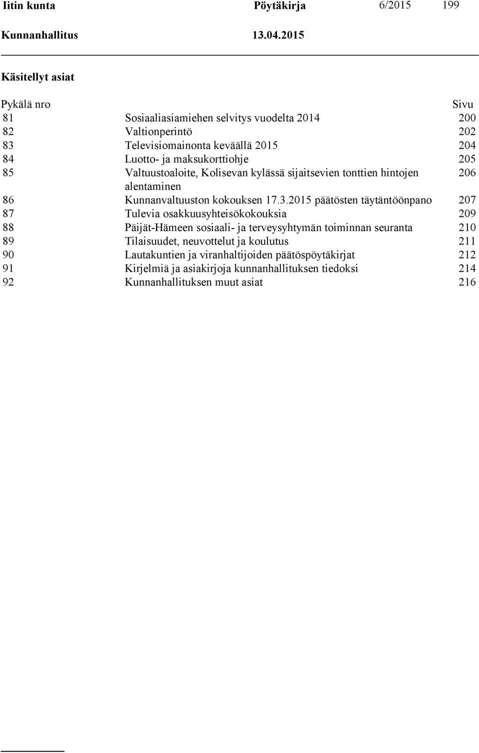 maksukorttiohje 205 85 Valtuustoaloite, Kolisevan kylässä sijaitsevien tonttien hintojen 206 alentaminen 86 Kunnanvaltuuston kokouksen 17.3.