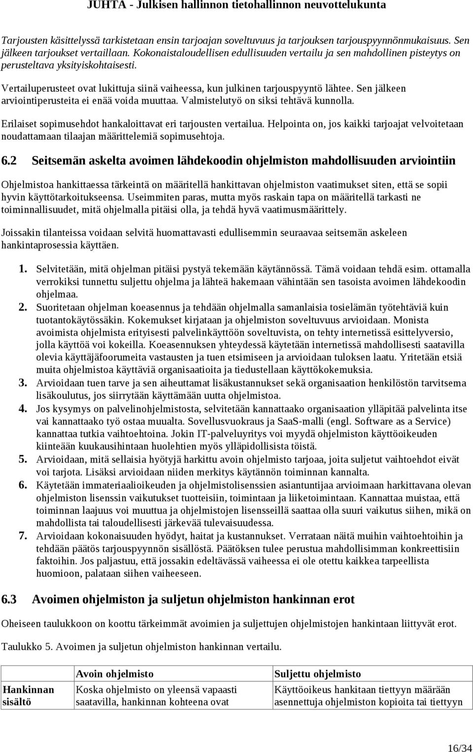 Sen jälkeen arviointiperusteita ei enää voida muuttaa. Valmistelutyö on siksi tehtävä kunnolla. Erilaiset sopimusehdot hankaloittavat eri tarjousten vertailua.