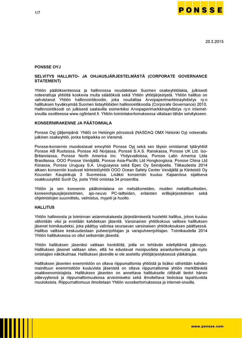 Yhtiön hallitus on vahvistanut Yhtiön hallinnointikoodin, joka noudattaa Arvopaperimarkkinayhdistys ry:n hallituksen hyväksymää Suomen listayhtiöiden hallinnointikoodia (Corporate Governance) 2010.