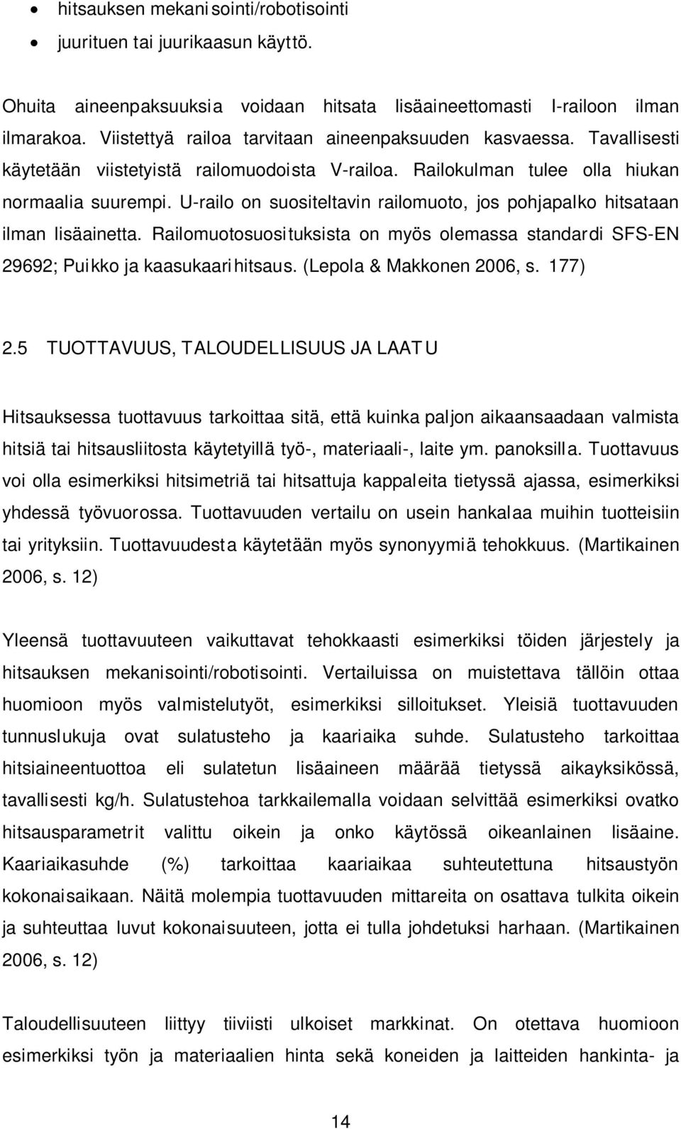 U-railo on suositeltavin railomuoto, jos pohjapalko hitsataan ilman lisäainetta. Railomuotosuosituksista on myös olemassa standardi SFS-EN 29692; Puikko ja kaasukaarihitsaus.