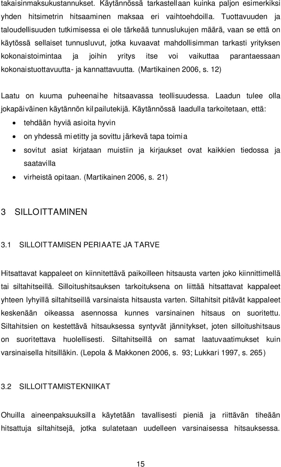 joihin yritys itse voi vaikuttaa parantaessaan kokonaistuottavuutta- ja kannattavuutta. (Martikainen 2006, s. 12) Laatu on kuuma puheenaihe hitsaavassa teollisuudessa.