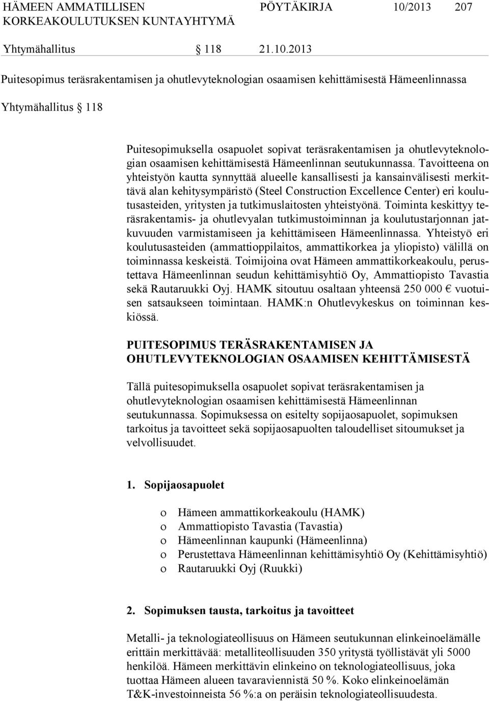 2013 Puitesopimus teräsrakentamisen ja ohutlevyteknologian osaamisen kehittämisestä Hämeenlinnassa Yhtymähallitus 118 Puitesopimuksella osapuolet sopivat teräsrakentamisen ja ohut le vy tek no logian