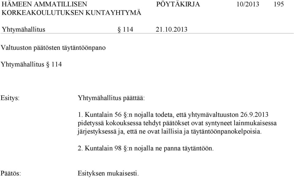 2013 Valtuuston päätösten täytäntöönpano Yhtymähallitus 114 Esitys: Yhtymähallitus päättää: 1.