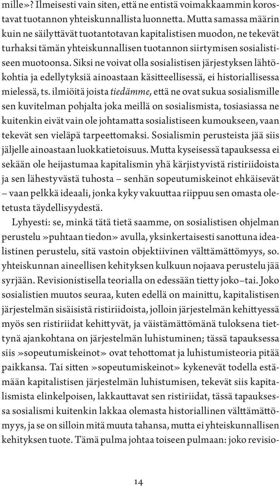 Siksi ne voivat olla sosialistisen järjestyksen lähtökohtia ja edellytyksiä ainoastaan käsitteellisessä, ei historiallisessa mielessä, ts.