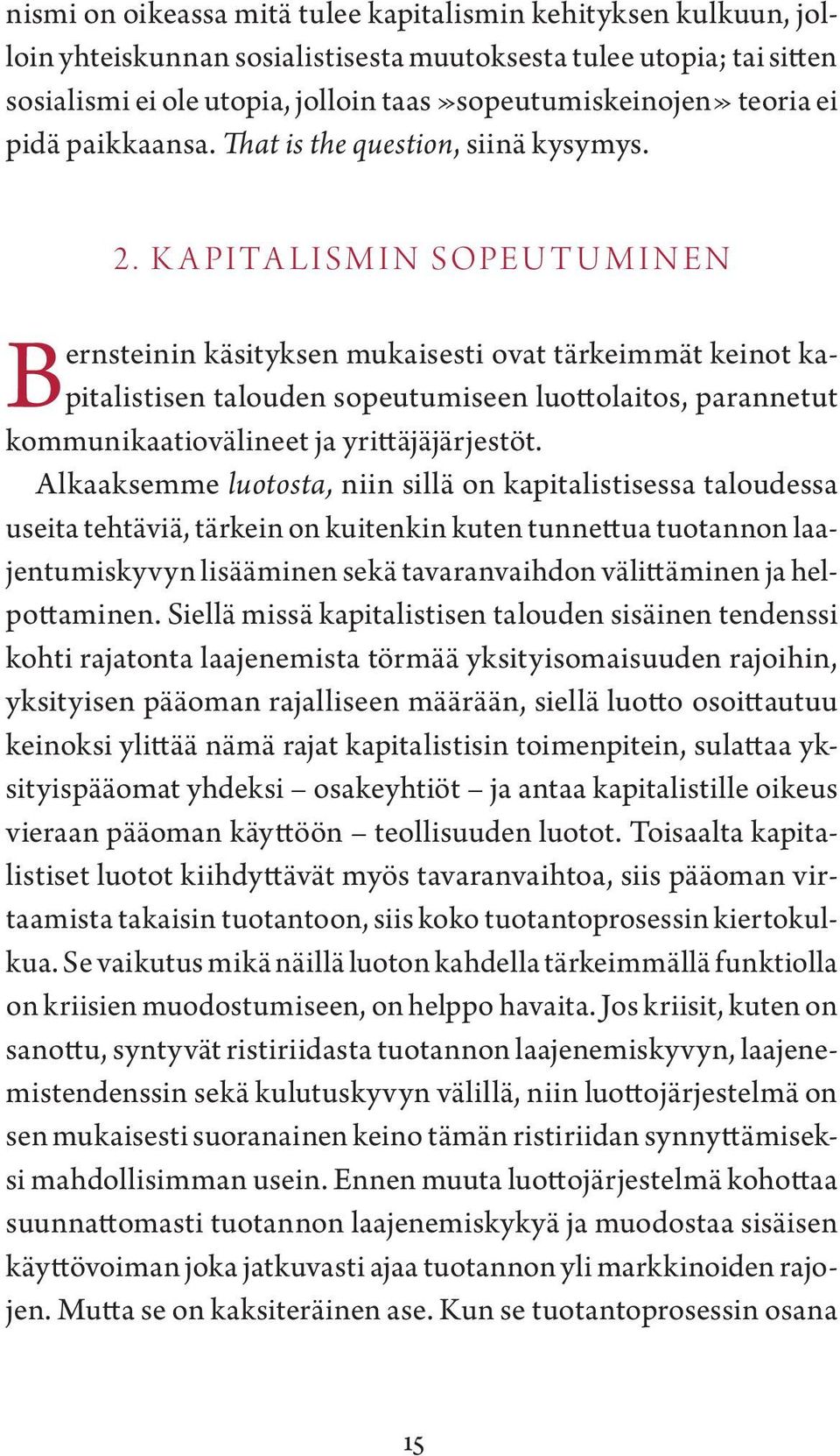 K apitalismin sopeutuminen B ernsteinin käsityksen mukaisesti ovat tärkeimmät keinot kapitalistisen talouden sopeutumiseen luottolaitos, parannetut kommunikaatiovälineet ja yrittäjäjärjestöt.