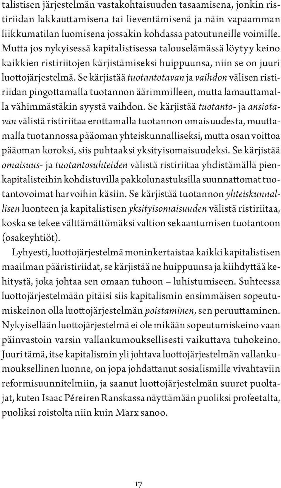 Se kärjistää tuotantotavan ja vaihdon välisen ristiriidan pingottamalla tuotannon äärimmilleen, mutta lamauttamalla vähimmästäkin syystä vaihdon.