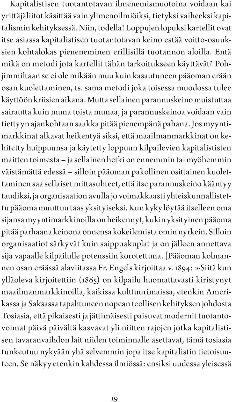 Entä mikä on metodi jota kartellit tähän tarkoitukseen käyttävät? Pohjimmiltaan se ei ole mikään muu kuin kasautuneen pääoman erään osan kuolettaminen, ts.