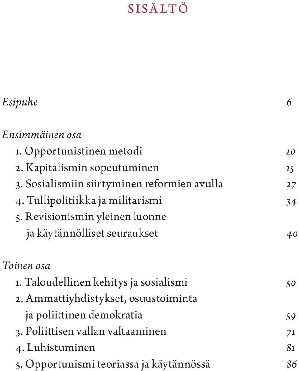 Revisionismin yleinen luonne ja käytännölliset seuraukset 40 Toinen osa 1. Taloudellinen kehitys ja sosialismi 50 2.