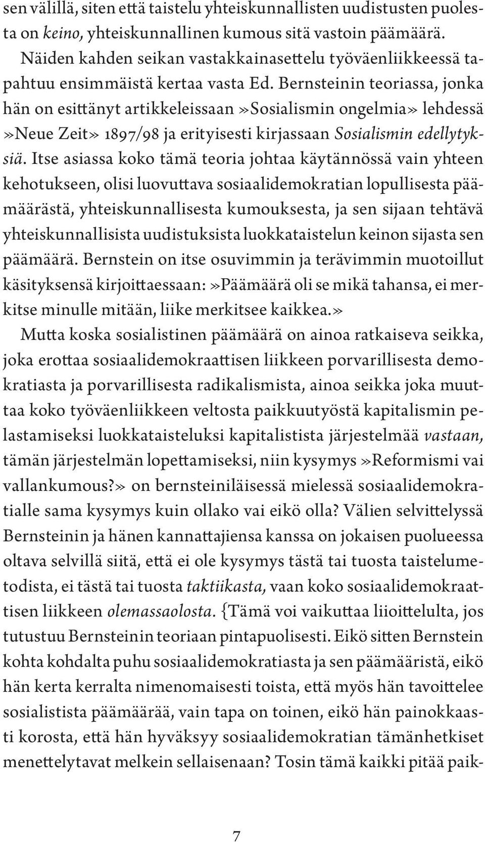 Bernsteinin teoriassa, jonka hän on esittänyt artikkeleissaan»sosialismin ongelmia» lehdessä»neue Zeit» 1897/98 ja erityisesti kirjassaan Sosialismin edellytyksiä.