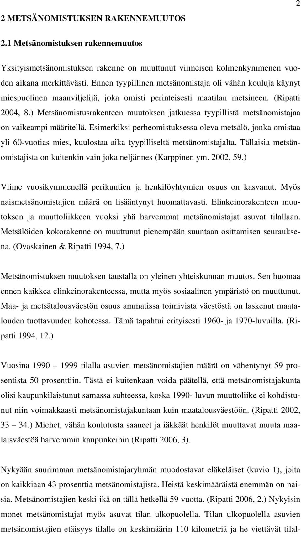 ) Metsänomistusrakenteen muutoksen jatkuessa tyypillistä metsänomistajaa on vaikeampi määritellä.