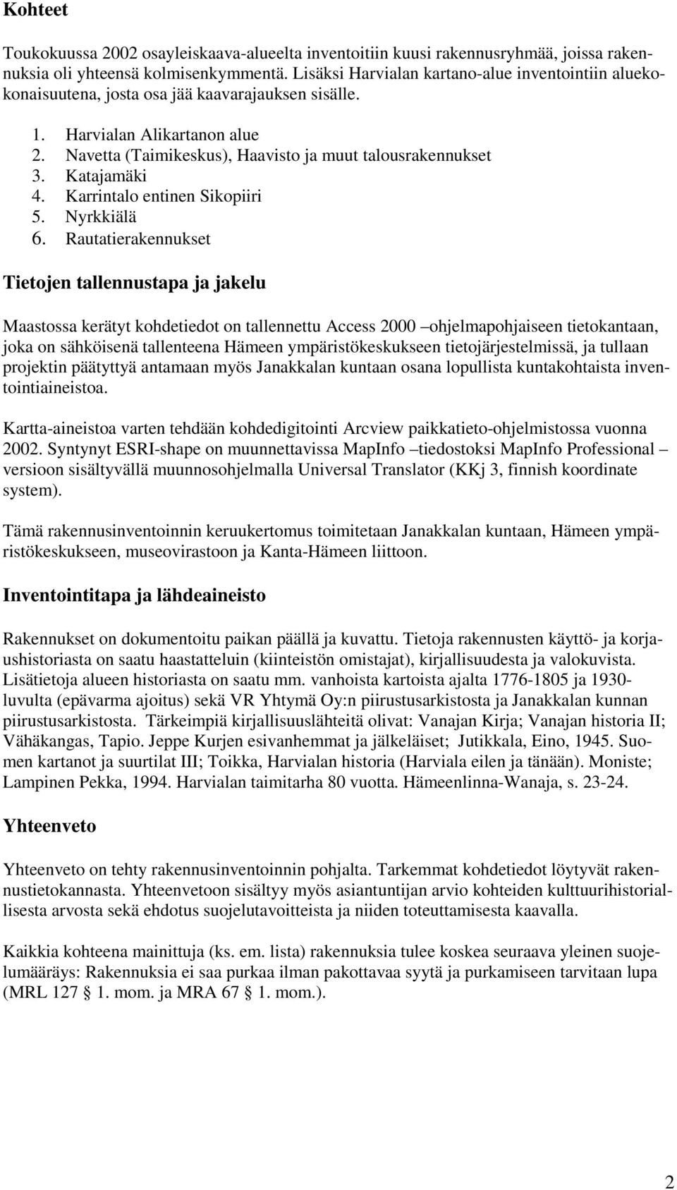 Katajamäki 4. Karrintalo entinen Sikopiiri 5. Nyrkkiälä 6.
