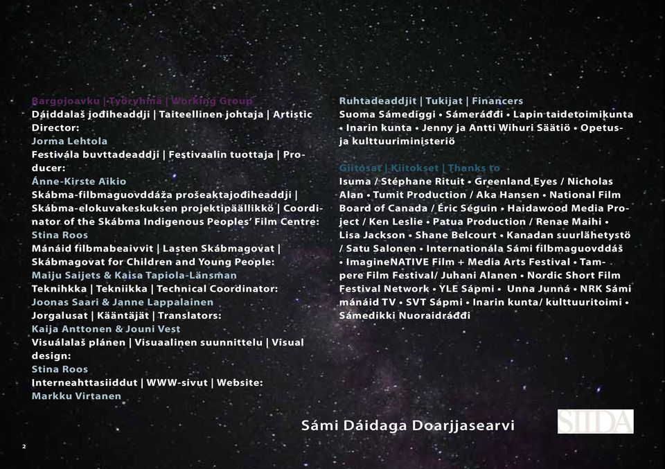 Skábmagovat for Children and Young People: Maiju Saijets & Kaisa Tapiola-Länsman Teknihkka Tekniikka Technical Coordinator: Joonas Saari & Janne Lappalainen Jorgalusat Kääntäjät Translators: Kaija