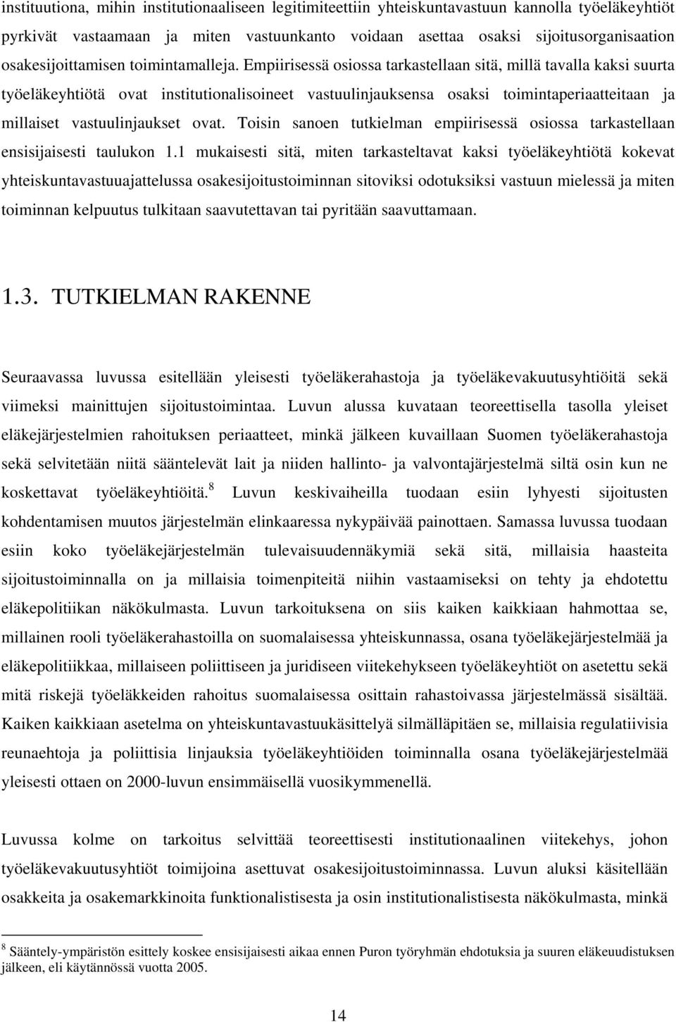 Empiirisessä osiossa tarkastellaan sitä, millä tavalla kaksi suurta työeläkeyhtiötä ovat institutionalisoineet vastuulinjauksensa osaksi toimintaperiaatteitaan ja millaiset vastuulinjaukset ovat.