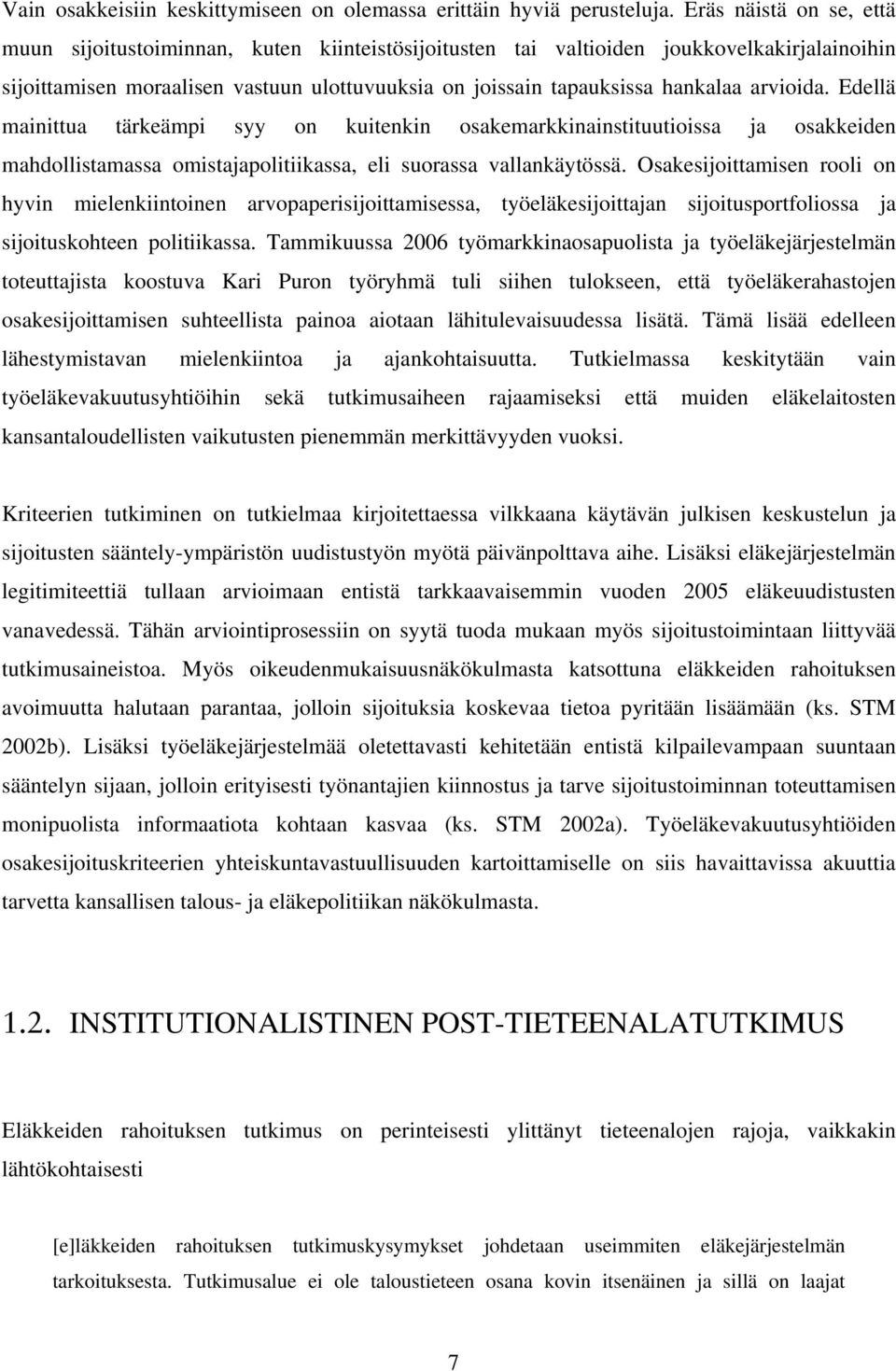 arvioida. Edellä mainittua tärkeämpi syy on kuitenkin osakemarkkinainstituutioissa ja osakkeiden mahdollistamassa omistajapolitiikassa, eli suorassa vallankäytössä.