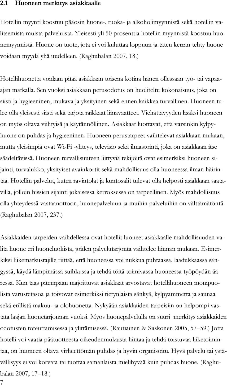 ) Hotellihuonetta voidaan pitää asiakkaan toisena kotina hänen ollessaan työ- tai vapaaajan matkalla.