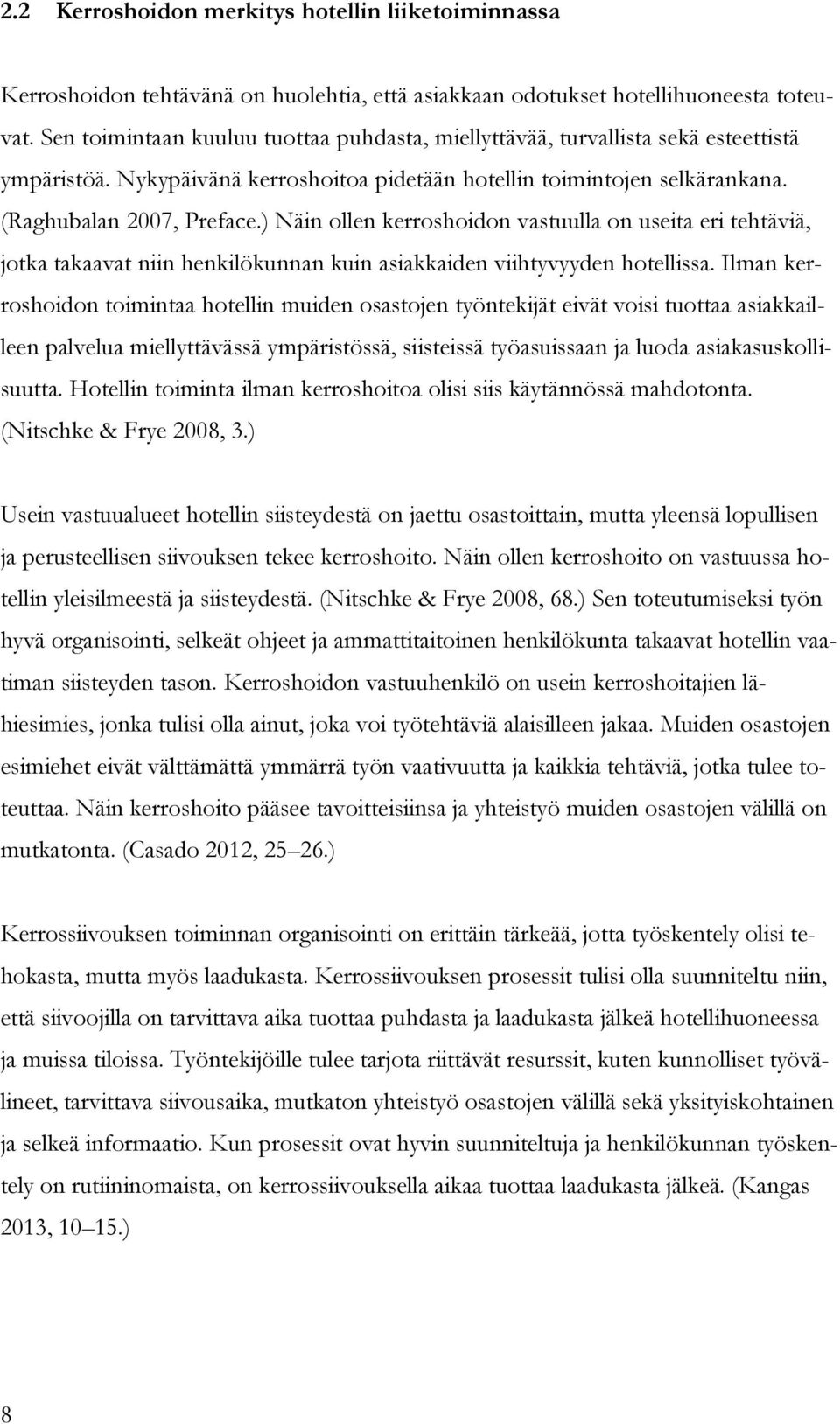 ) Näin ollen kerroshoidon vastuulla on useita eri tehtäviä, jotka takaavat niin henkilökunnan kuin asiakkaiden viihtyvyyden hotellissa.