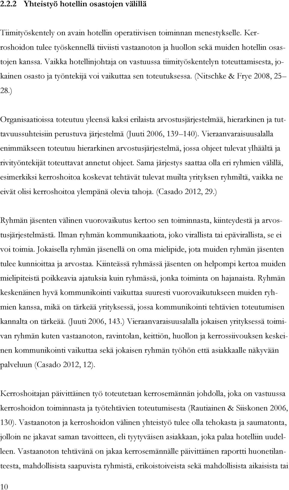 Vaikka hotellinjohtaja on vastuussa tiimityöskentelyn toteuttamisesta, jokainen osasto ja työntekijä voi vaikuttaa sen toteutuksessa. (Nitschke & Frye 2008, 25 28.