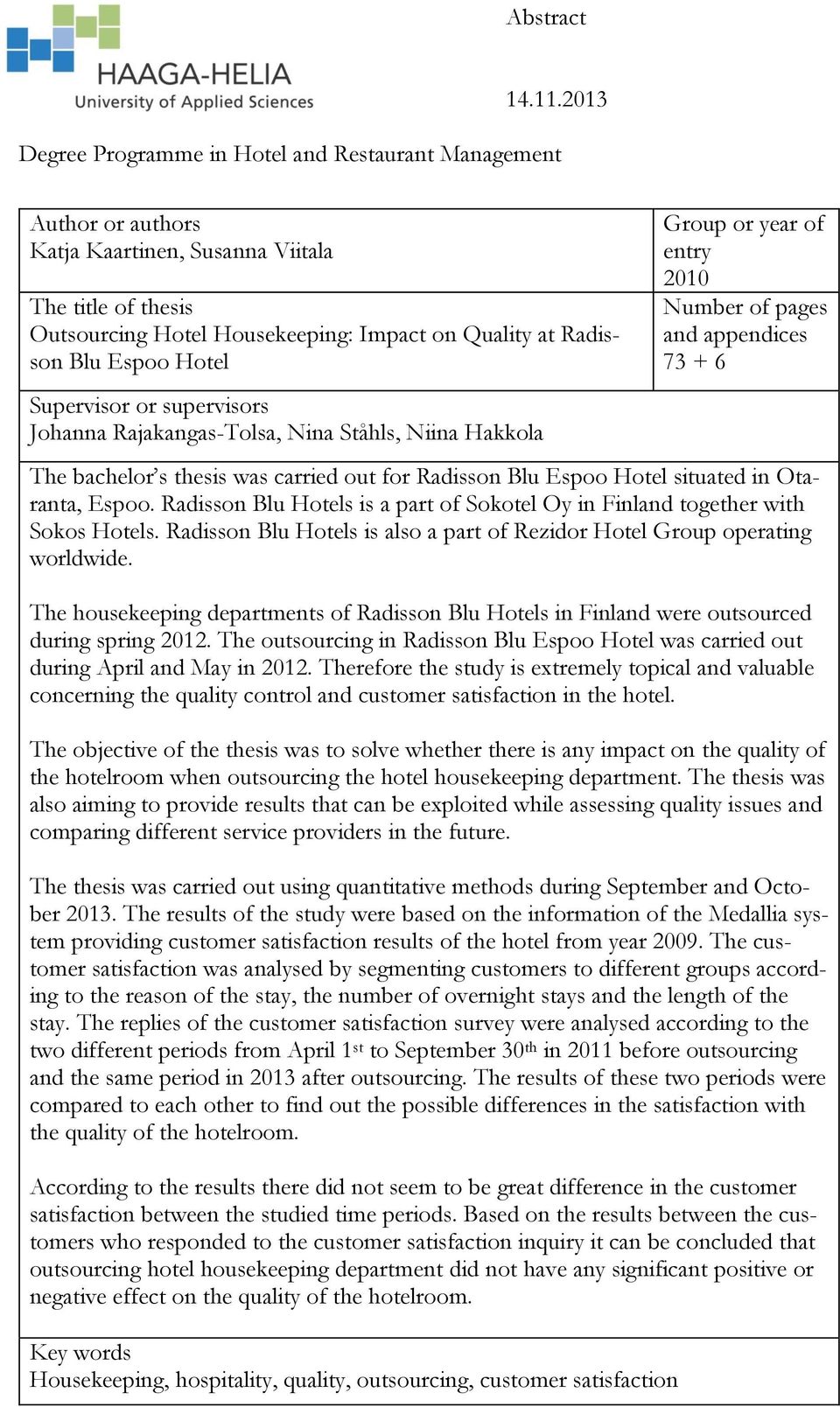 Hotel Supervisor or supervisors Johanna Rajakangas-Tolsa, Nina Ståhls, Niina Hakkola Group or year of entry 2010 Number of pages and appendices 73 + 6 The bachelor s thesis was carried out for