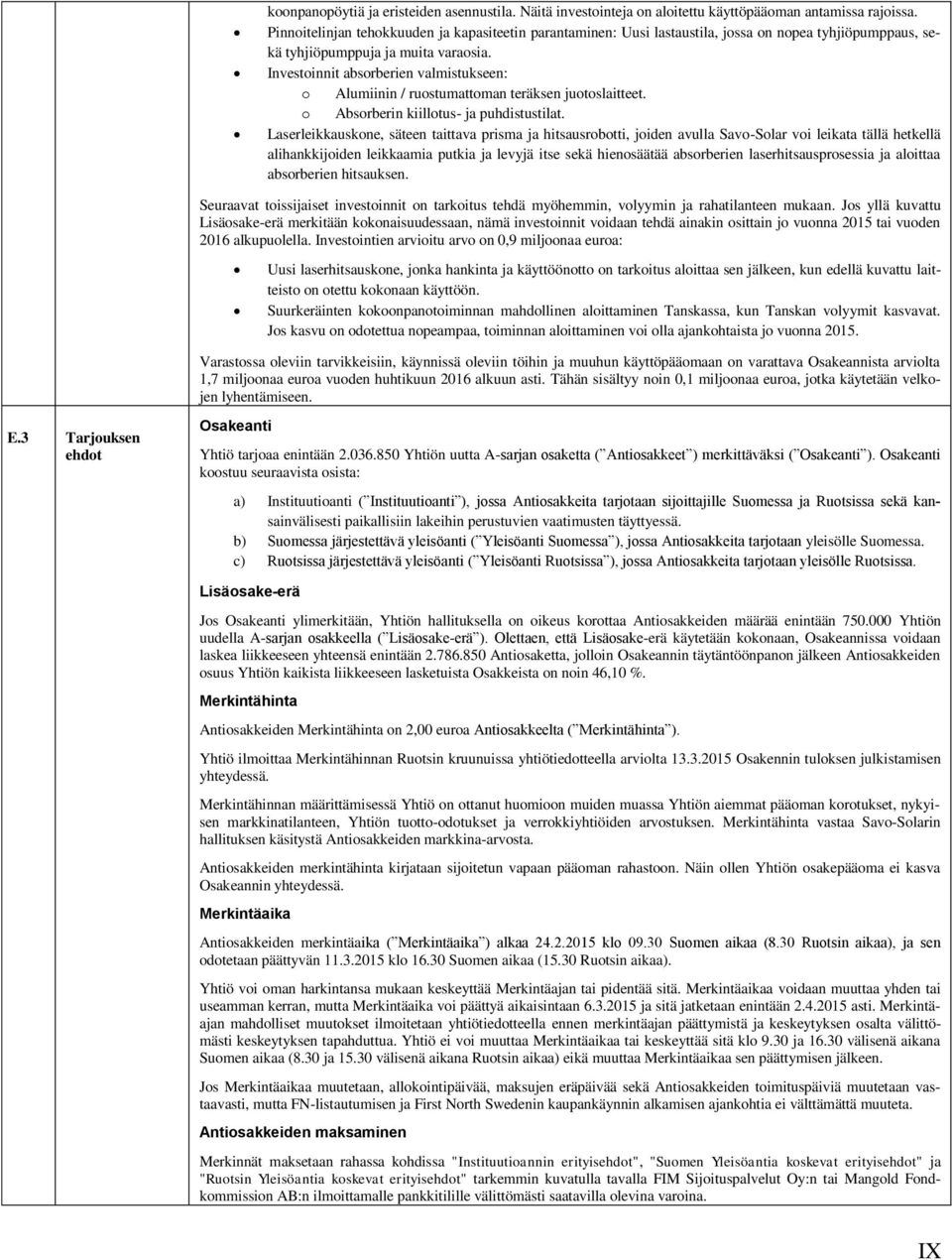 Investoinnit absorberien valmistukseen: o Alumiinin / ruostumattoman teräksen juotoslaitteet. o Absorberin kiillotus- ja puhdistustilat.