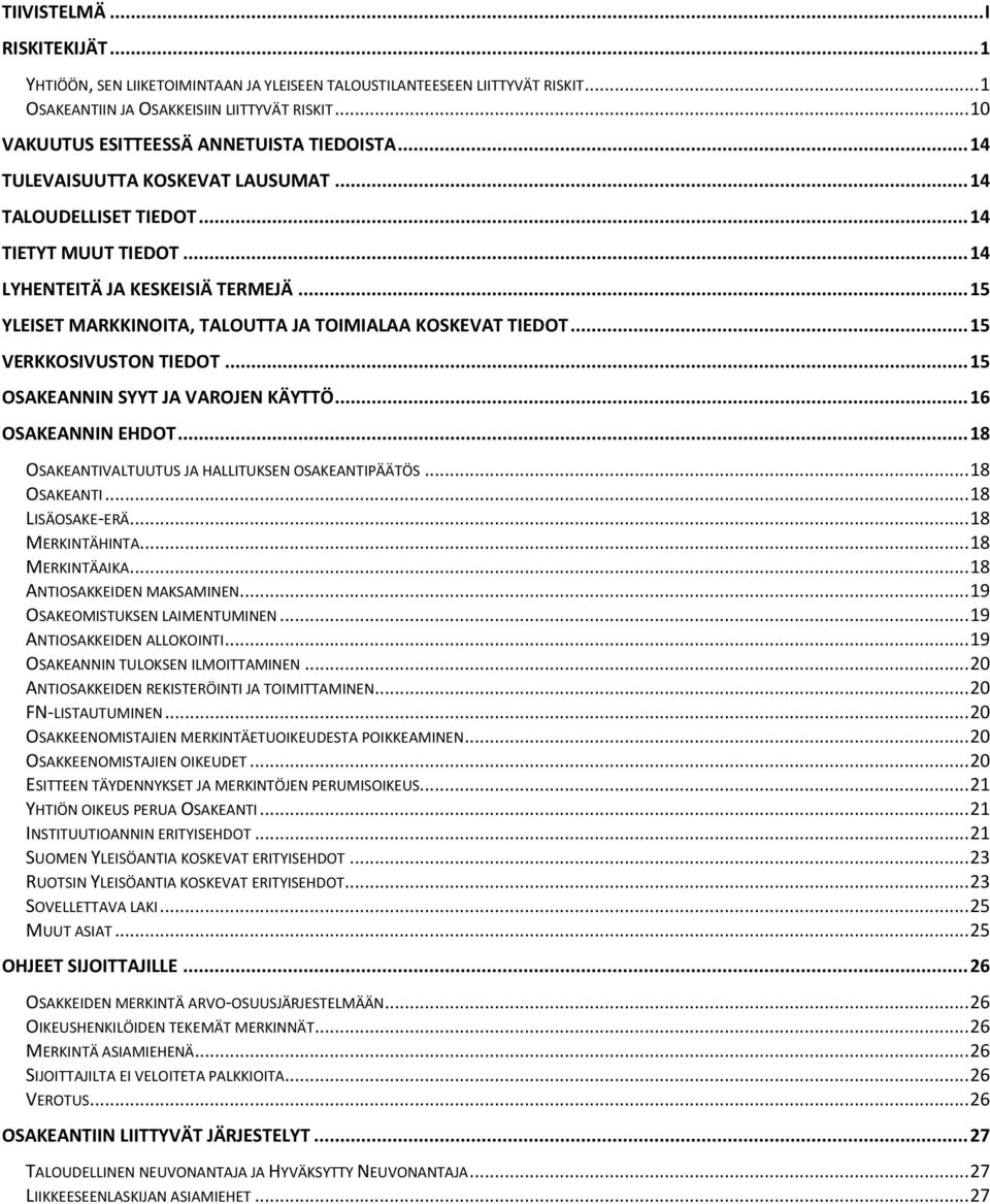 .. 15 YLEISET MARKKINOITA, TALOUTTA JA TOIMIALAA KOSKEVAT TIEDOT... 15 VERKKOSIVUSTON TIEDOT... 15 OSAKEANNIN SYYT JA VAROJEN KÄYTTÖ... 16 OSAKEANNIN EHDOT.