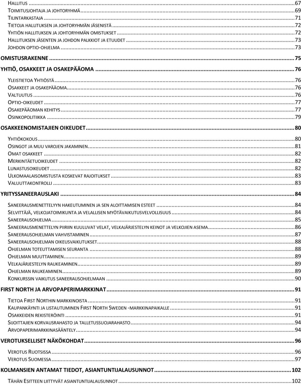 .. 76 VALTUUTUS... 76 OPTIO-OIKEUDET... 77 OSAKEPÄÄOMAN KEHITYS... 77 OSINKOPOLITIIKKA... 79 OSAKKEENOMISTAJIEN OIKEUDET... 80 YHTIÖKOKOUS... 80 OSINGOT JA MUU VAROJEN JAKAMINEN... 81 OMAT OSAKKEET.