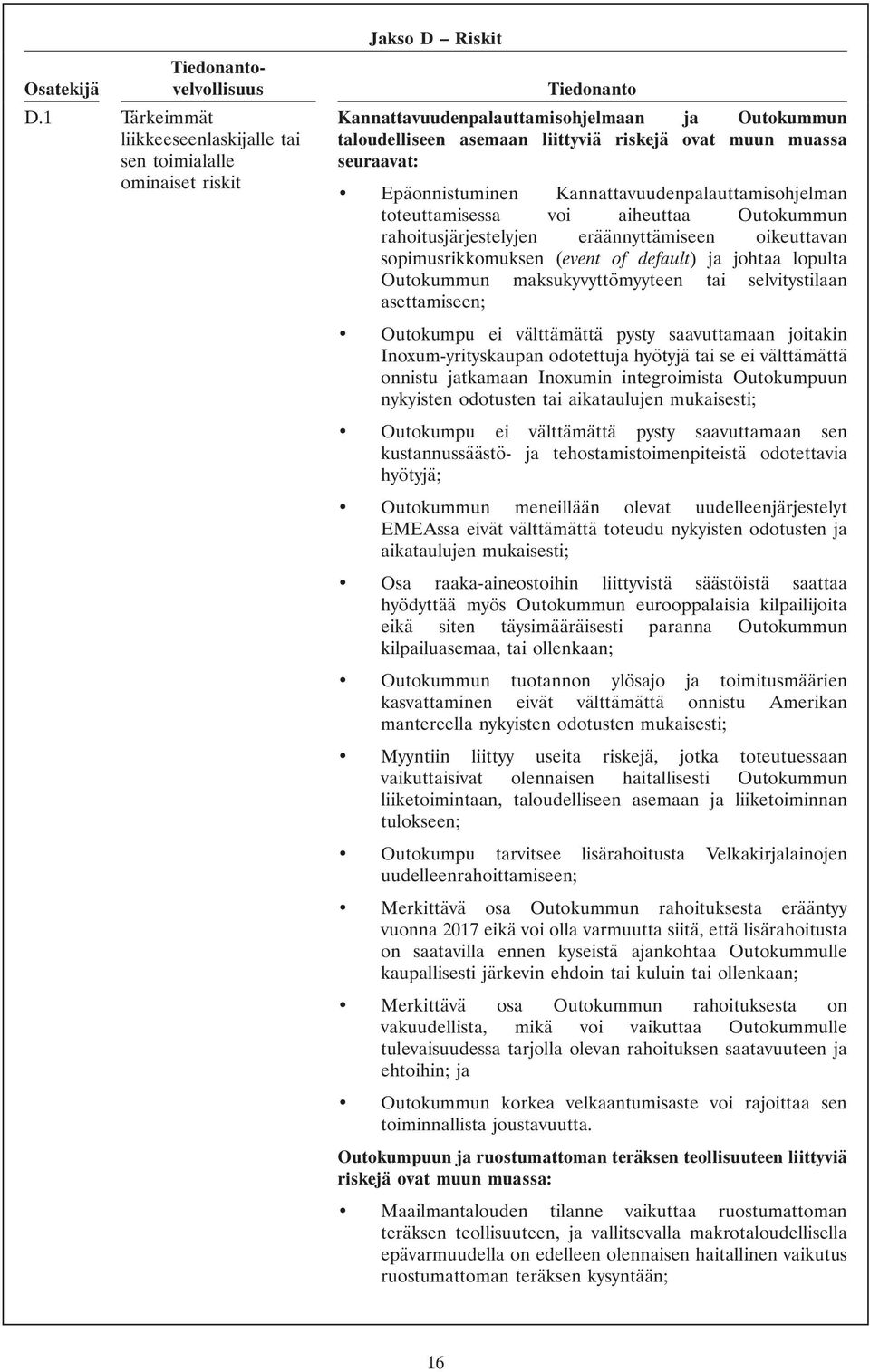 Epäonnistuminen Kannattavuudenpalauttamisohjelman toteuttamisessa voi aiheuttaa Outokummun rahoitusjärjestelyjen eräännyttämiseen oikeuttavan sopimusrikkomuksen (event of default) ja johtaa lopulta