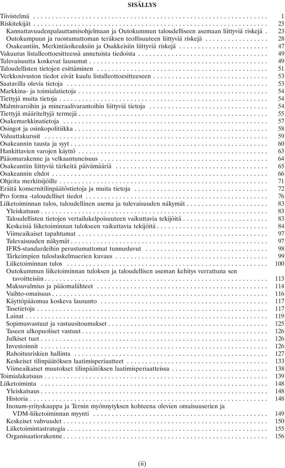 .. 47 Vakuutus listalleottoesitteessä annetuista tiedoista... 49 Tulevaisuutta koskevat lausumat... 49 Taloudellisten tietojen esittäminen.