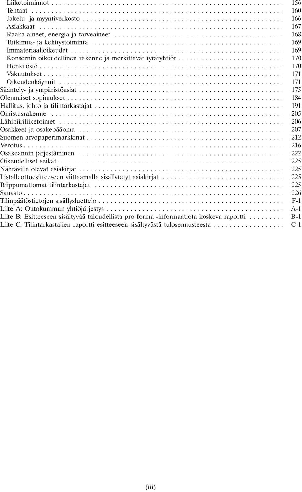 .. 184 Hallitus, johto ja tilintarkastajat... 191 Omistusrakenne... 205 Lähipiiriliiketoimet... 206 Osakkeet ja osakepääoma... 207 Suomen arvopaperimarkkinat... 212 Verotus.