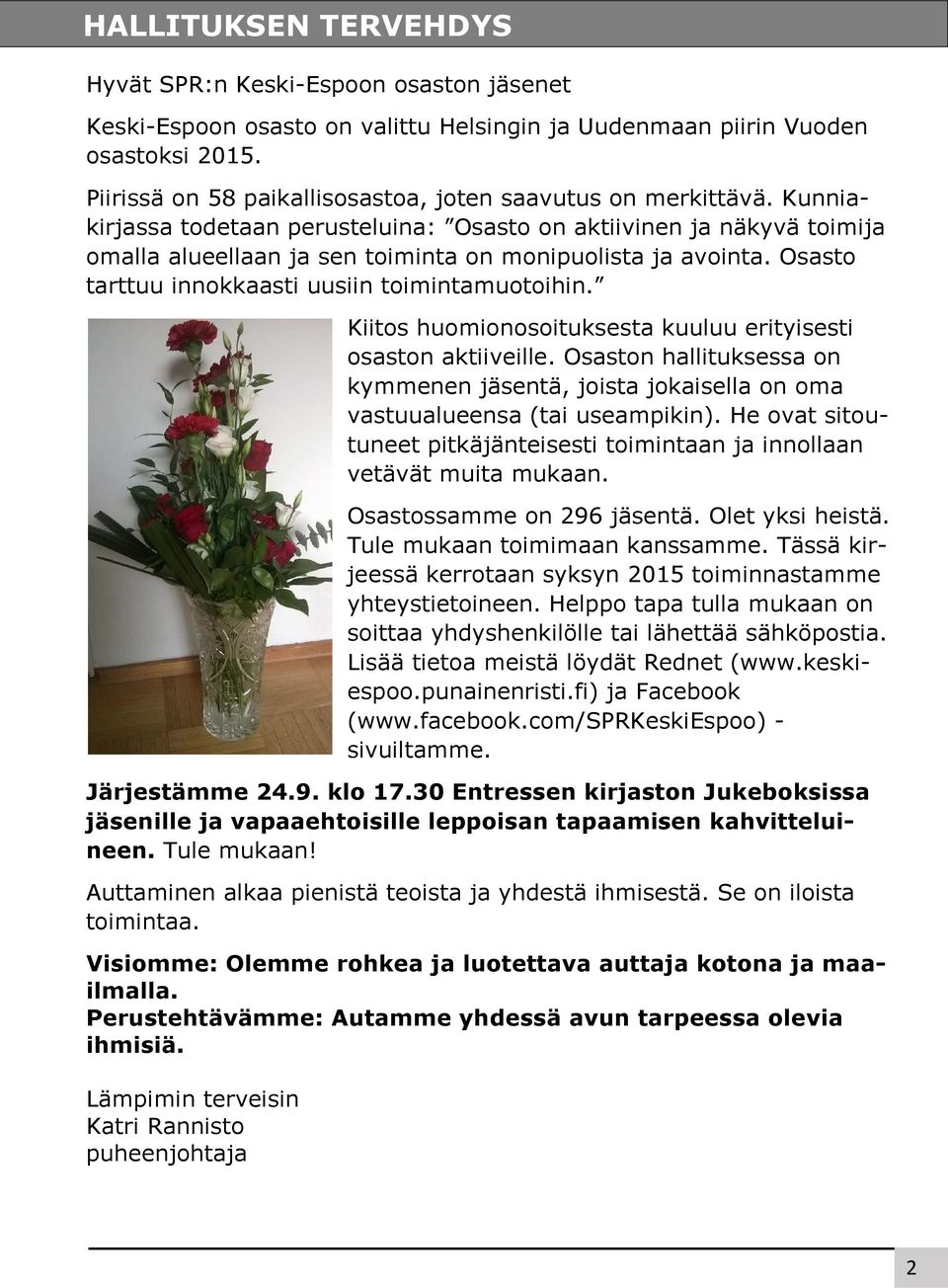 Kunniakirjassa todetaan perusteluina: Osasto on aktiivinen ja näkyvä toimija omalla alueellaan ja sen toiminta on monipuolista ja avointa. Osasto tarttuu innokkaasti uusiin toimintamuotoihin.